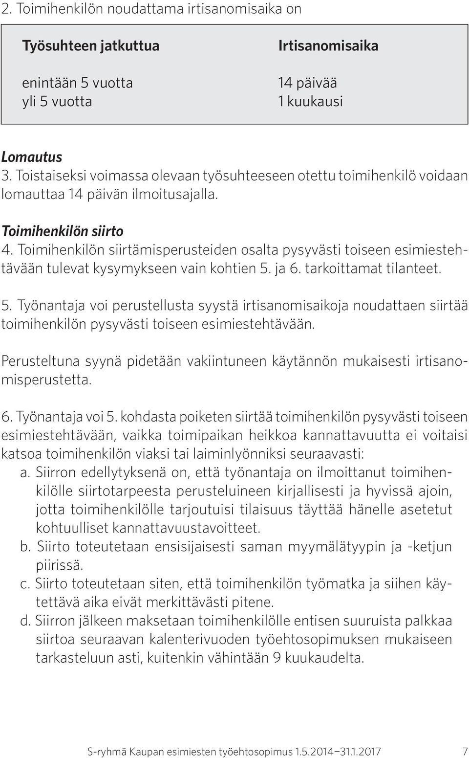 Toimihenkilön siirtämisperusteiden osalta pysyvästi toiseen esimiestehtävään tulevat kysymykseen vain kohtien 5.