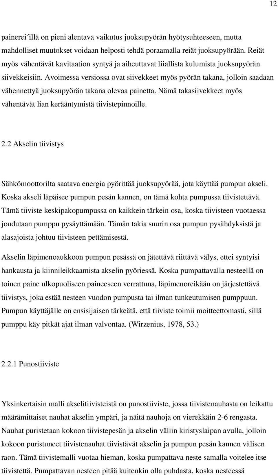 Avoimessa versiossa ovat siivekkeet myös pyörän takana, jolloin saadaan vähennettyä juoksupyörän takana olevaa painetta. Nämä takasiivekkeet myös vähentävät lian kerääntymistä tiivistepinnoille. 2.
