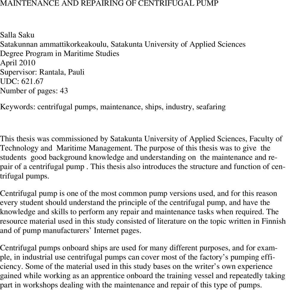 67 Number of pages: 43 Keywords: centrifugal pumps, maintenance, ships, industry, seafaring This thesis was commissioned by Satakunta University of Applied Sciences, Faculty of Technology and