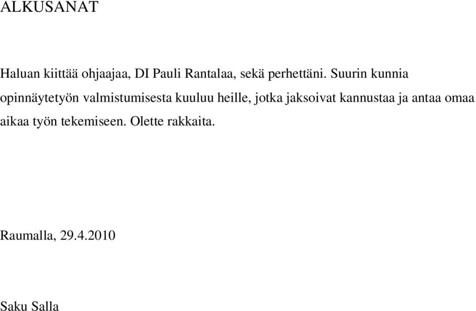 Suurin kunnia opinnäytetyön valmistumisesta kuuluu heille,