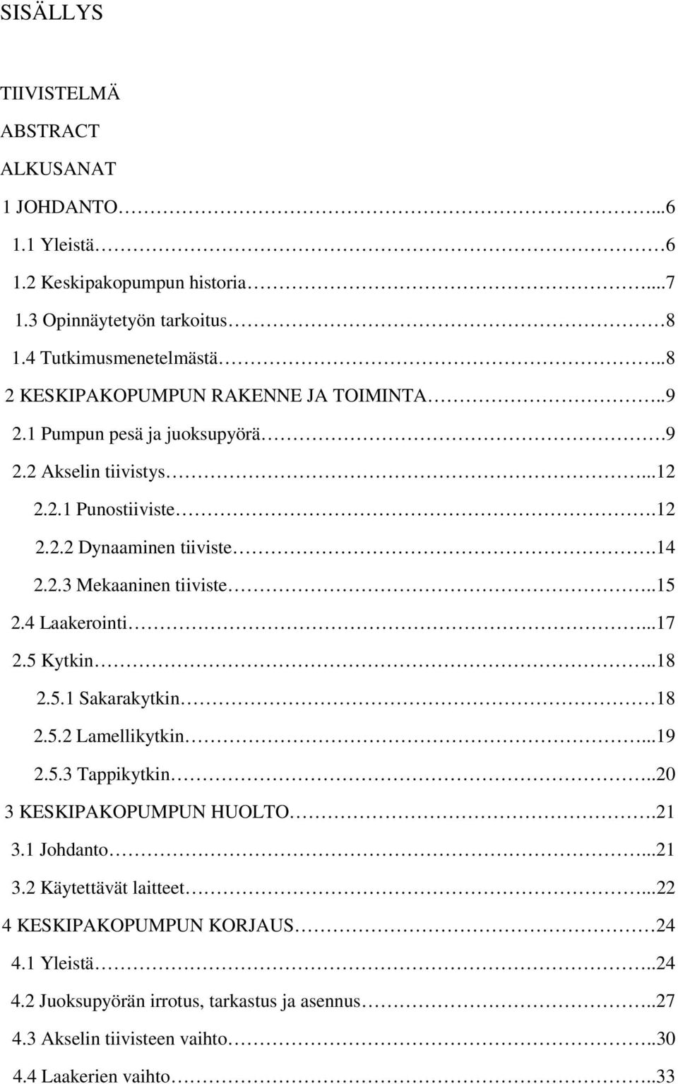 .15 2.4 Laakerointi...17 2.5 Kytkin..18 2.5.1 Sakarakytkin 18 2.5.2 Lamellikytkin...19 2.5.3 Tappikytkin..20 3 KESKIPAKOPUMPUN HUOLTO.21 3.1 Johdanto...21 3.2 Käytettävät laitteet.