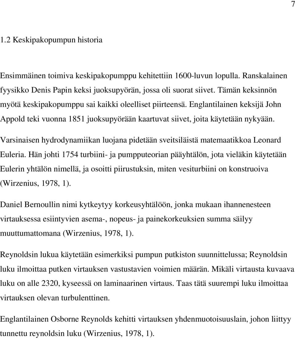 Varsinaisen hydrodynamiikan luojana pidetään sveitsiläistä matemaatikkoa Leonard Euleria.