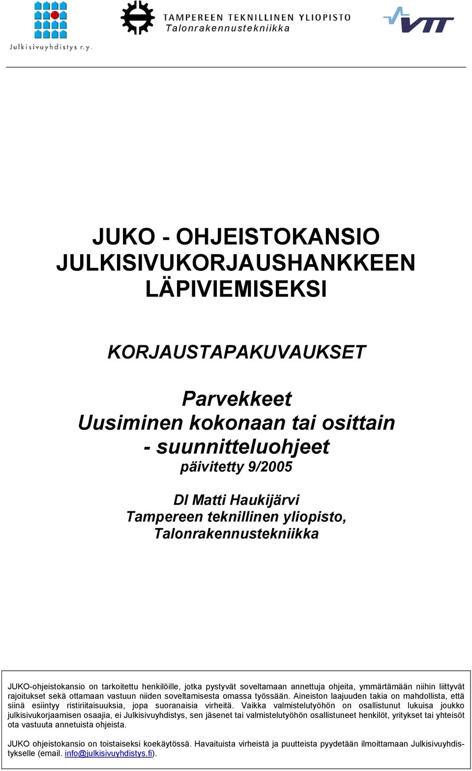 rajoitukset sekä ottamaan vastuun niiden soveltamisesta omassa työssään. Aineiston laajuuden takia on mahdollista, että siinä esiintyy ristiriitaisuuksia, jopa suoranaisia virheitä.