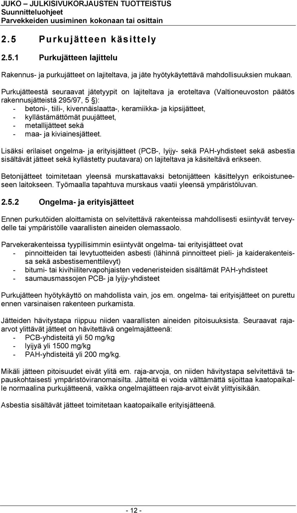 kyllästämättömät puujätteet, - metallijätteet sekä - maa- ja kiviainesjätteet.