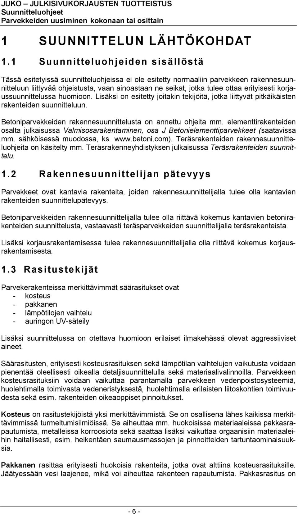 erityisesti korjaussuunnittelussa huomioon. Lisäksi on esitetty joitakin tekijöitä, jotka liittyvät pitkäikäisten rakenteiden suunnitteluun.