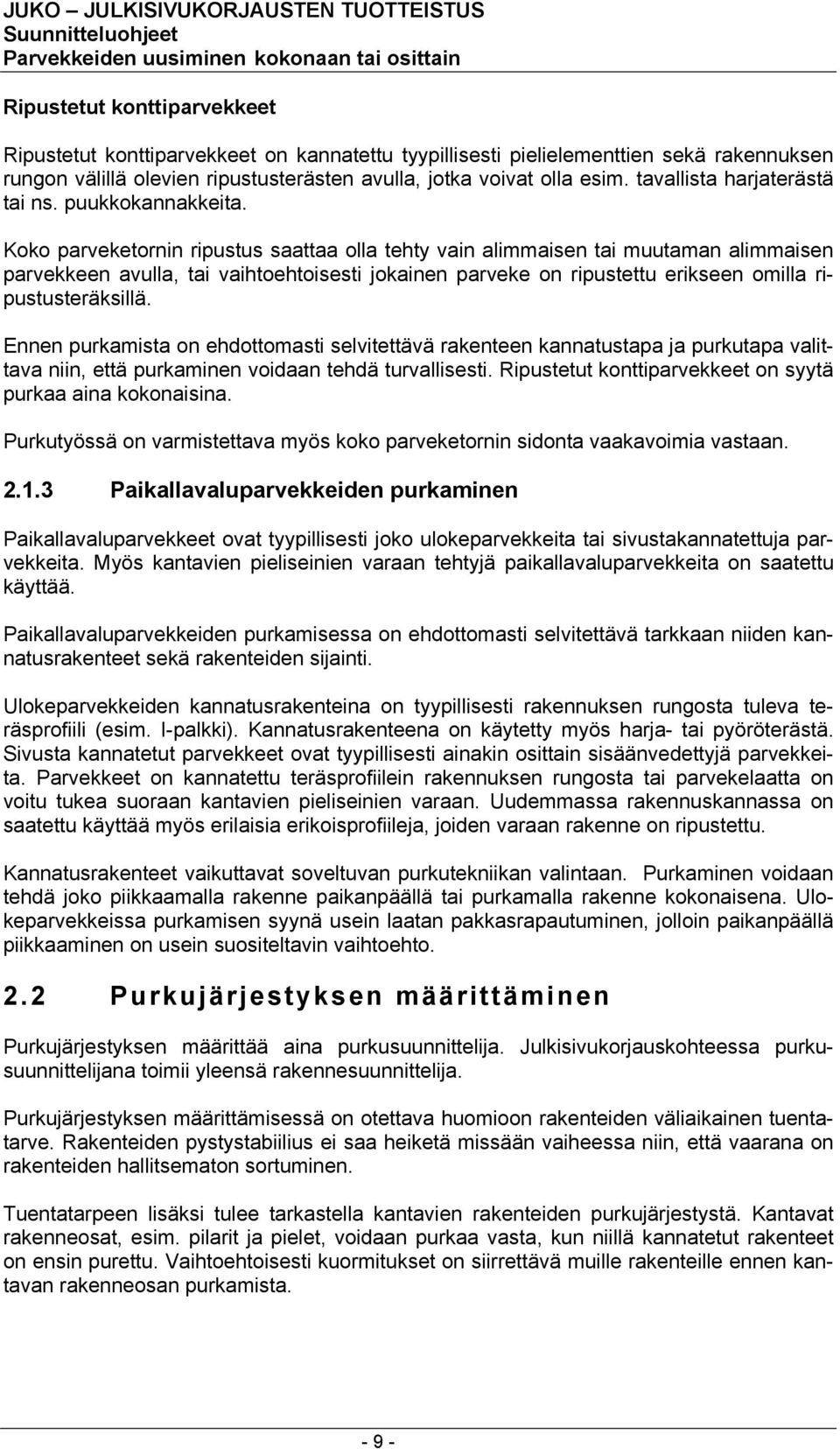 Koko parveketornin ripustus saattaa olla tehty vain alimmaisen tai muutaman alimmaisen parvekkeen avulla, tai vaihtoehtoisesti jokainen parveke on ripustettu erikseen omilla ripustusteräksillä.