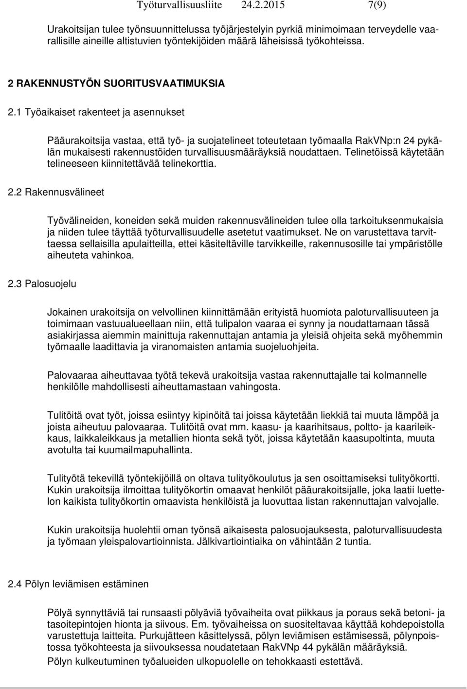 1 Työaikaiset rakenteet ja asennukset Pääurakoitsija vastaa, että työ- ja suojatelineet toteutetaan työmaalla RakVNp:n 24 pykälän mukaisesti rakennustöiden turvallisuusmääräyksiä noudattaen.