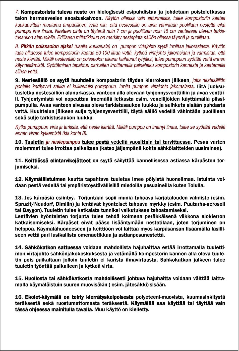 Nesteen pinta on täytenä noin 7 cm ja puolillaan noin 15 cm vanteessa olevan tarkistusaukon alapuolella. Erilliseen mittatikkuun on merkitty nestepinta säiliön ollessa täynnä ja puolillaan. 8.