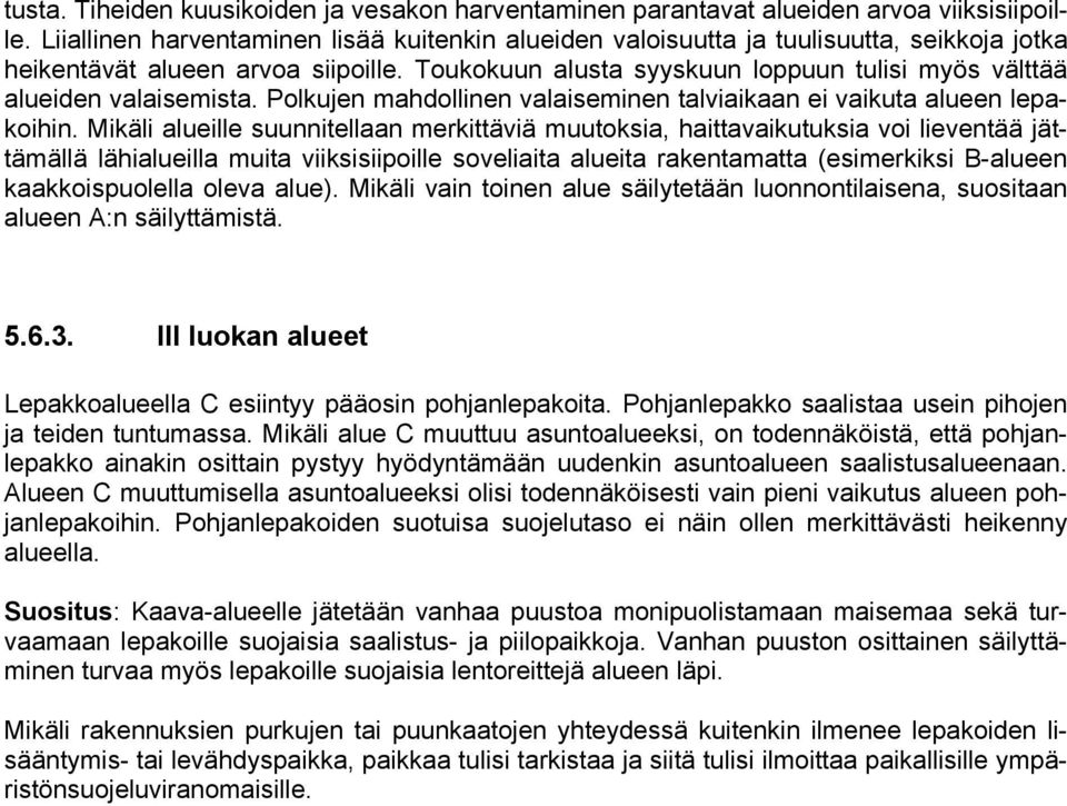 Toukokuun alusta syyskuun loppuun tulisi myös välttää alueiden valaisemista. Polkujen mahdollinen valaiseminen talviaikaan ei vaikuta alueen lepakoihin.