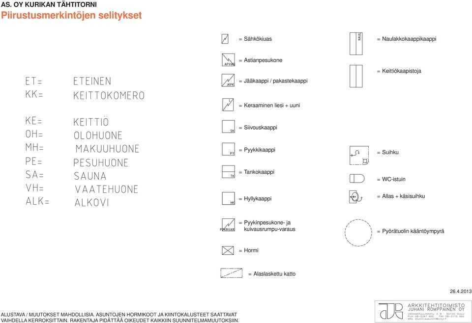 käsisuihku = Pyykinpesukone- ja kuivausrumpu-varaus = Pyörätuolin kääntöympyrä = Hormi = Alaslaskettu katto 26