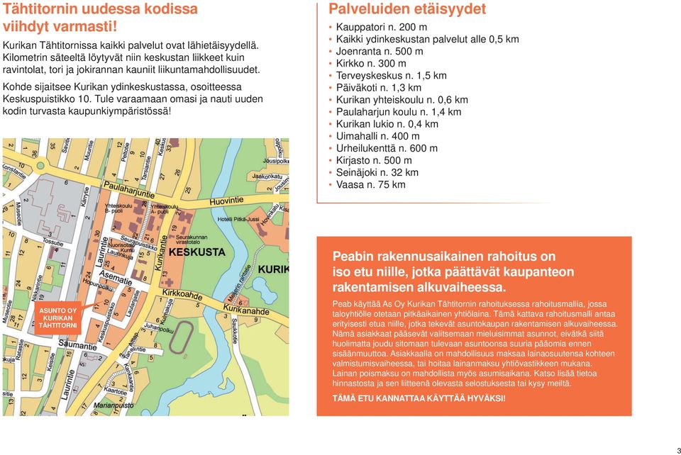 Tule varaamaan omasi ja nauti uuden kodin turvasta kaupunkiympäristössä! Palveluiden etäisyydet Kauppatori n. 200 m Kaikki ydinkeskustan palvelut alle 0,5 km Joenranta n. 500 m Kirkko n.