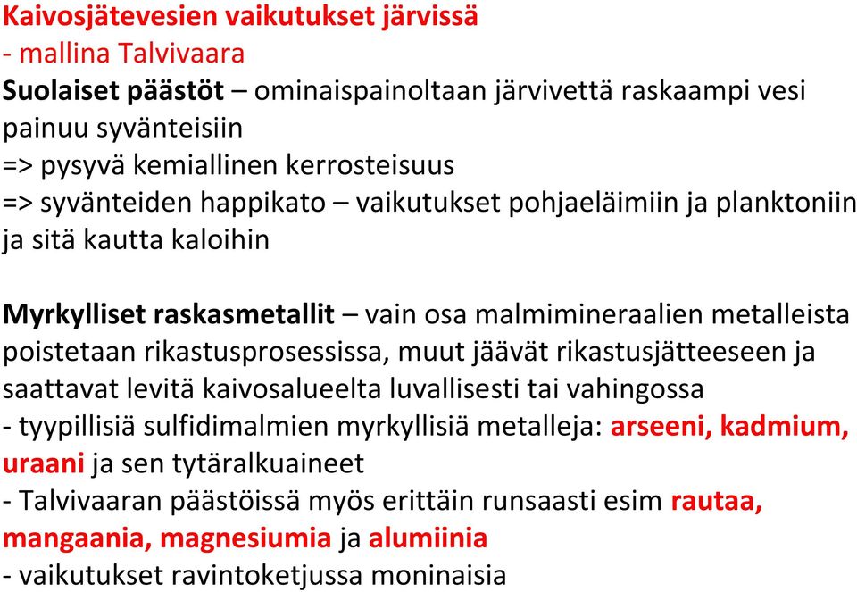 poistetaan rikastusprosessissa, muut jäävät rikastusjätteeseen ja saattavat levitä kaivosalueelta luvallisesti tai vahingossa - tyypillisiä sulfidimalmien myrkyllisiä