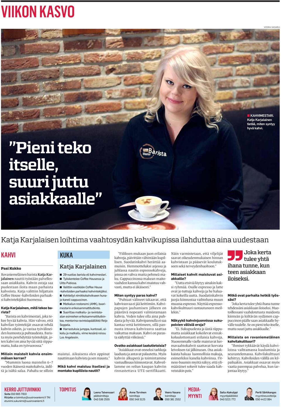 palvellessaan asiakkaita. Kahvin ostaja saa puolestaan iloita maan parhaista kahveista. Katja valittiin hiljattain Coffee House -kahviloiden parhaaksi kahvintekijäksi Suomessa.
