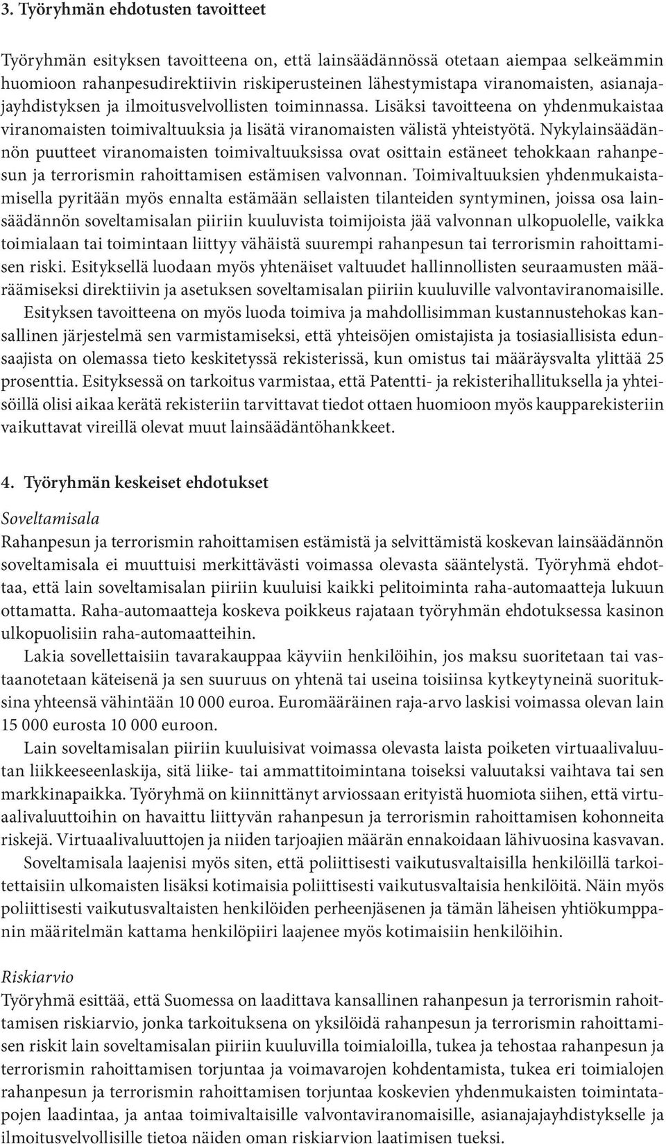 Nykylainsäädännön puutteet viranomaisten toimivaltuuksissa ovat osittain estäneet tehokkaan rahanpesun ja terrorismin rahoittamisen estämisen valvonnan.
