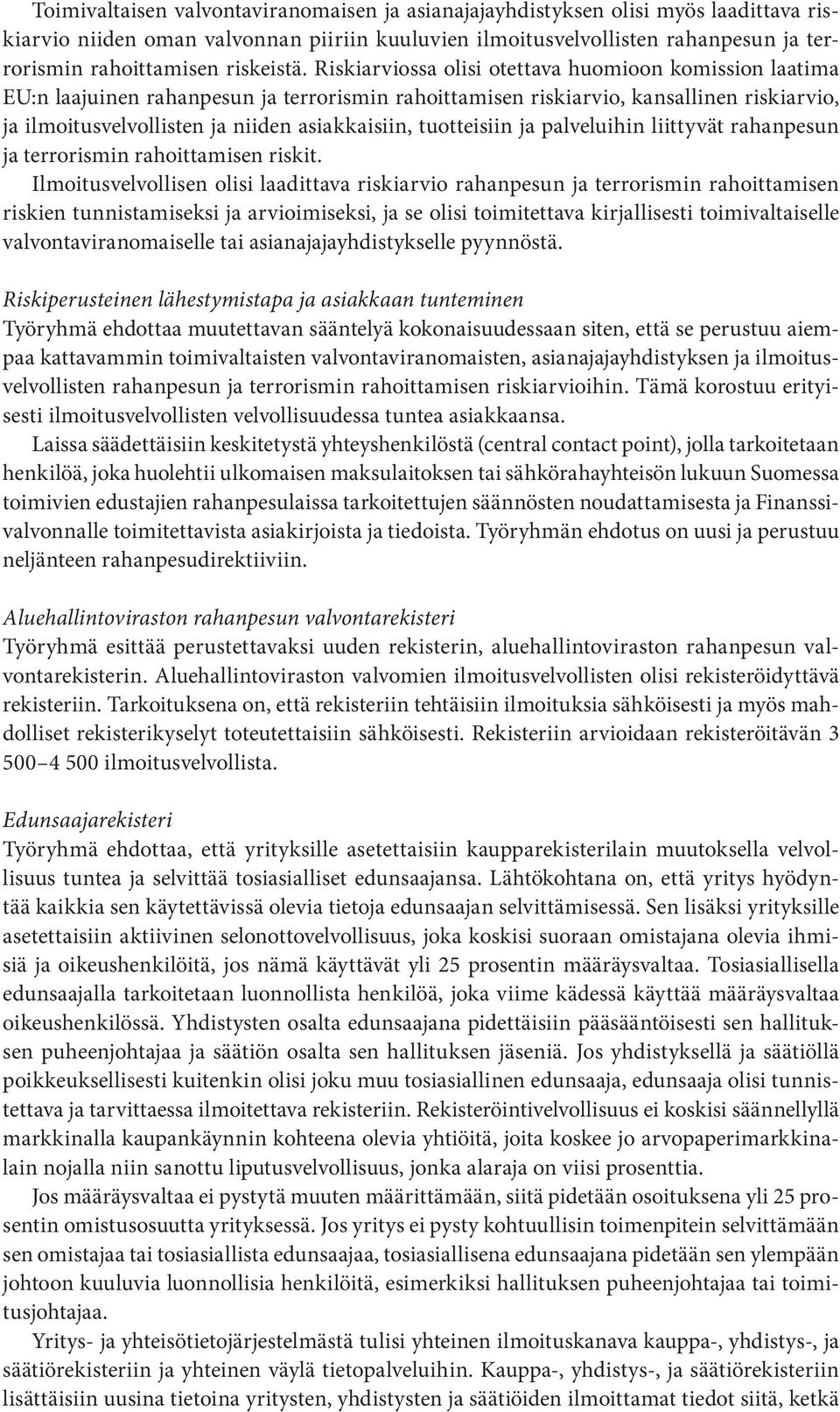 Riskiarviossa olisi otettava huomioon komission laatima EU:n laajuinen rahanpesun ja terrorismin rahoittamisen riskiarvio, kansallinen riskiarvio, ja ilmoitusvelvollisten ja niiden asiakkaisiin,