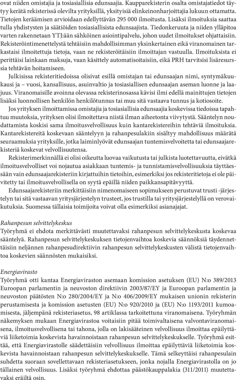 Tiedonkeruuta ja niiden ylläpitoa varten rakennetaan YTJ:ään sähköinen asiointipalvelu, johon uudet ilmoitukset ohjattaisiin.