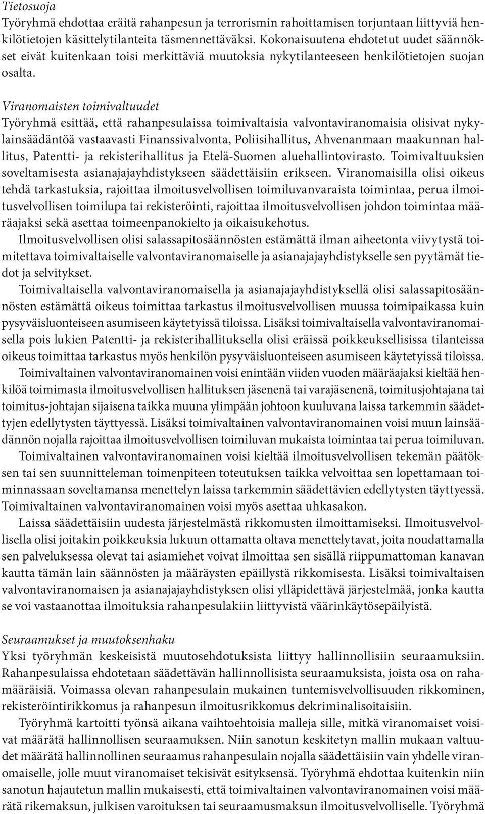 Viranomaisten toimivaltuudet Työryhmä esittää, että rahanpesulaissa toimivaltaisia valvontaviranomaisia olisivat nykylainsäädäntöä vastaavasti Finanssivalvonta, Poliisihallitus, Ahvenanmaan maakunnan