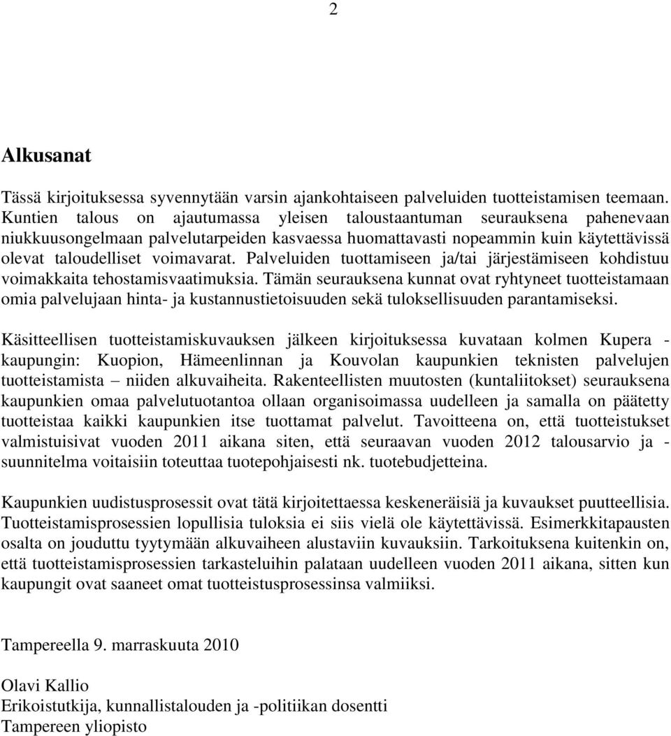 Palveluiden tuottamiseen ja/tai järjestämiseen kohdistuu voimakkaita tehostamisvaatimuksia.
