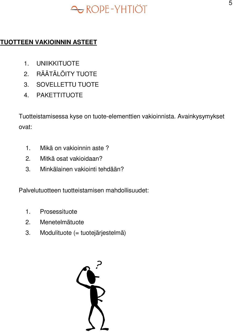 Mikä on vakioinnin aste? 2. Mitkä osat vakioidaan? 3. Minkälainen vakiointi tehdään?