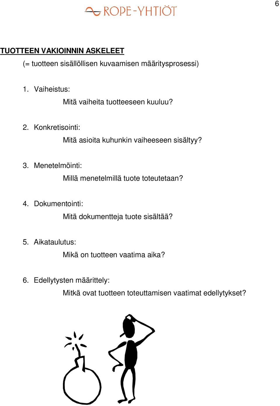 Menetelmöinti: Millä menetelmillä tuote toteutetaan? 4. Dokumentointi: Mitä dokumentteja tuote sisältää? 5.