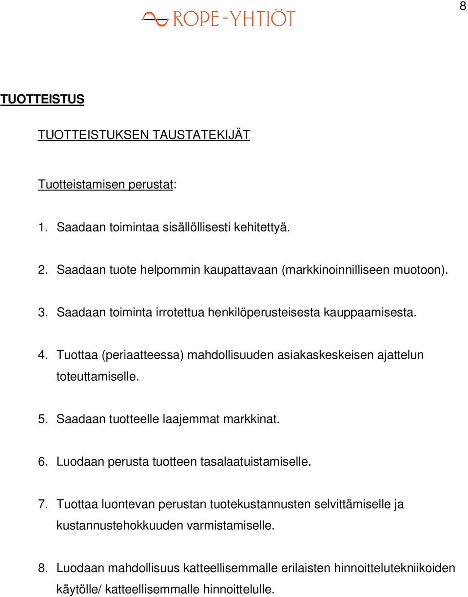 Tuottaa (periaatteessa) mahdollisuuden asiakaskeskeisen ajattelun toteuttamiselle. 5. Saadaan tuotteelle laajemmat markkinat. 6.