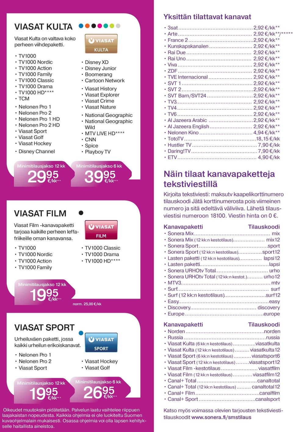 95 VIASAT FILM Viasat Film -kanavapaketti tarjoaa kaikille perheen leffafriikeille oman kanavansa.
