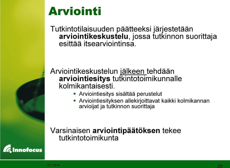 Arviointikeskustelun jälkeen tehdään arviointiesitys tutkintotoimikunnalle kolmikantaisesti.