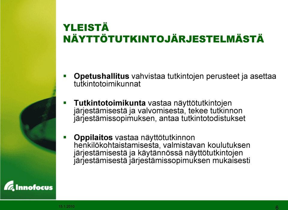 tutkinnon järjestämissopimuksen, antaa tutkintotodistukset Oppilaitos vastaa näyttötutkinnon