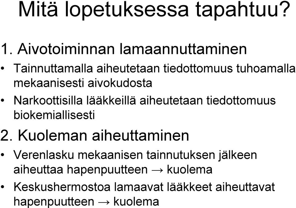 mekaanisesti aivokudosta Narkoottisilla lääkkeillä aiheutetaan tiedottomuus biokemiallisesti