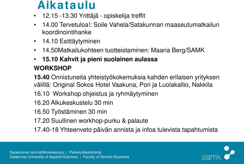 40 Onnistuneita yhteistyökokemuksia kahden erilaisen yrityksen välillä: Original Sokos Hotel Vaakuna, Pori ja Luolakallio, Nakkila 16.