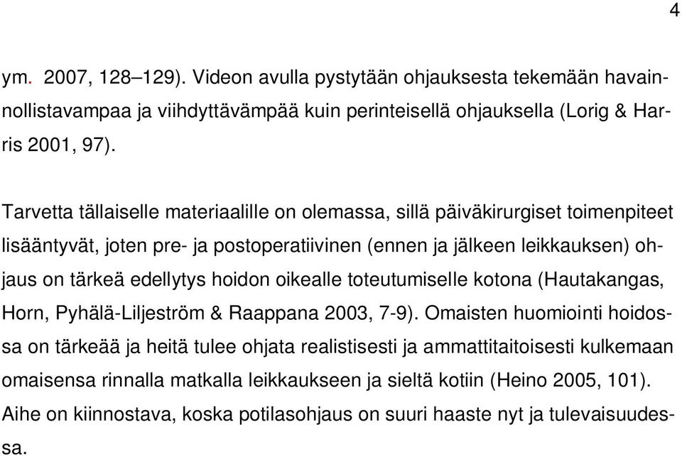 edellytys hoidon oikealle toteutumiselle kotona (Hautakangas, Horn, Pyhälä-Liljeström & Raappana 2003, 7-9).