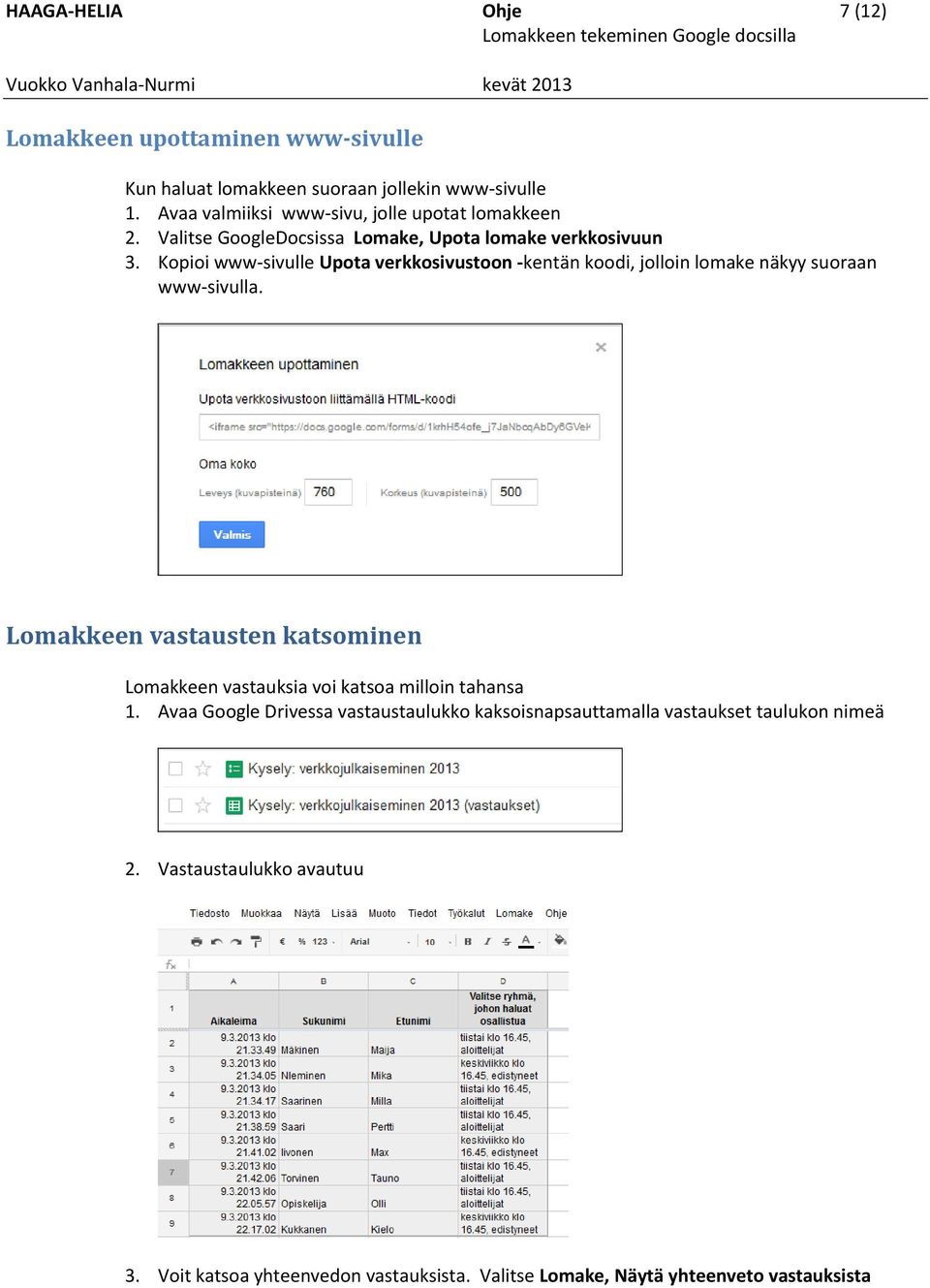 Kopioi www-sivulle Upota verkkosivustoon -kentän koodi, jolloin lomake näkyy suoraan www-sivulla.