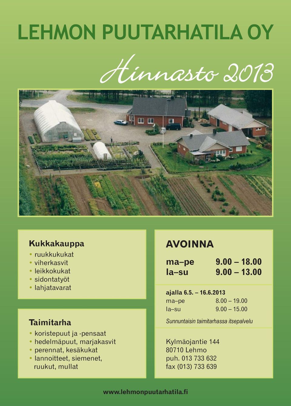 mullat AVOINNA ma pe 9.00 18.00 la su 9.00 13.00 ajalla 6.5. 16.6.2013 ma pe 8.00 19.00 la su 9.00 15.