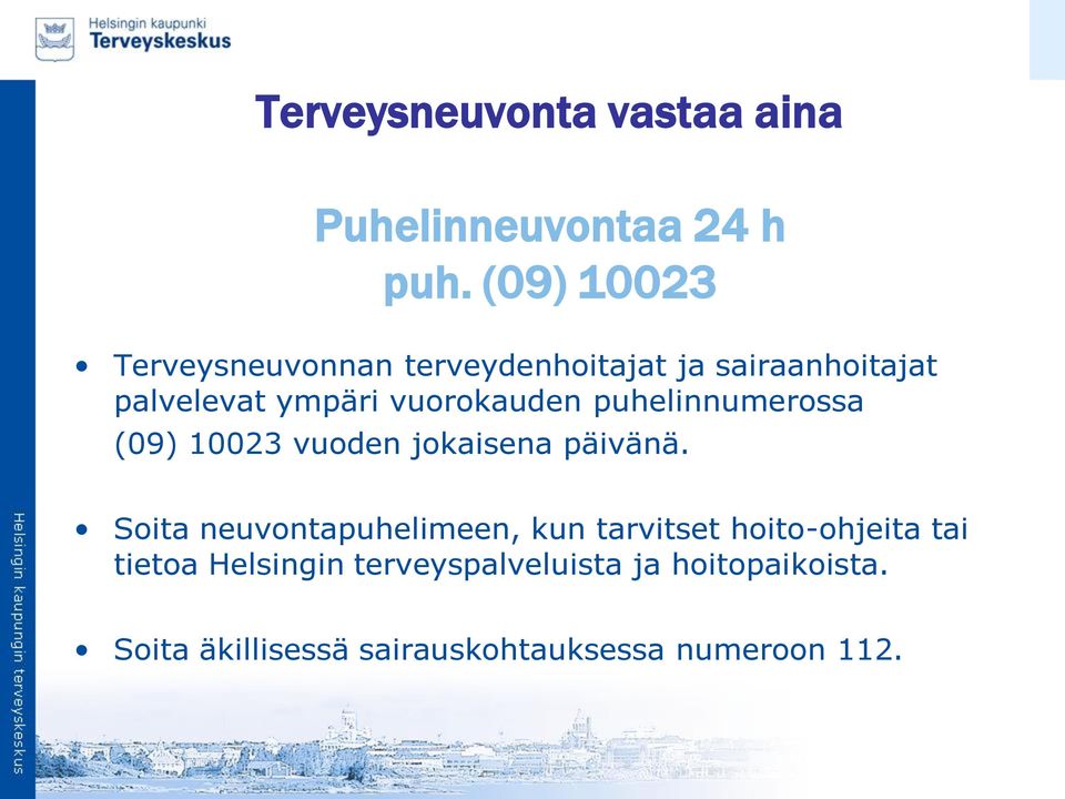 vuorokauden puhelinnumerossa (09) 10023 vuoden jokaisena päivänä.