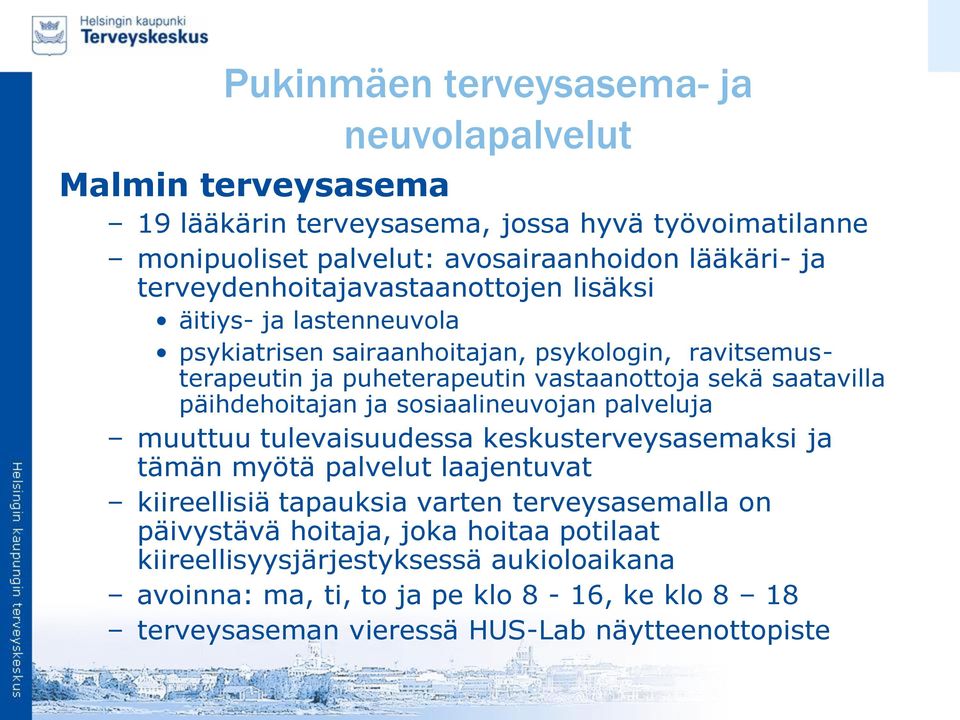 päihdehoitajan ja sosiaalineuvojan palveluja muuttuu tulevaisuudessa keskusterveysasemaksi ja tämän myötä palvelut laajentuvat kiireellisiä tapauksia varten terveysasemalla