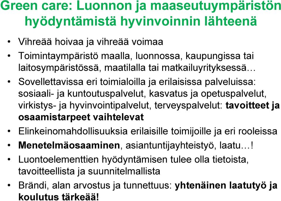 virkistys- ja hyvinvointipalvelut, terveyspalvelut: tavoitteet ja osaamistarpeet vaihtelevat Elinkeinomahdollisuuksia erilaisille toimijoille ja eri rooleissa Menetelmäosaaminen,