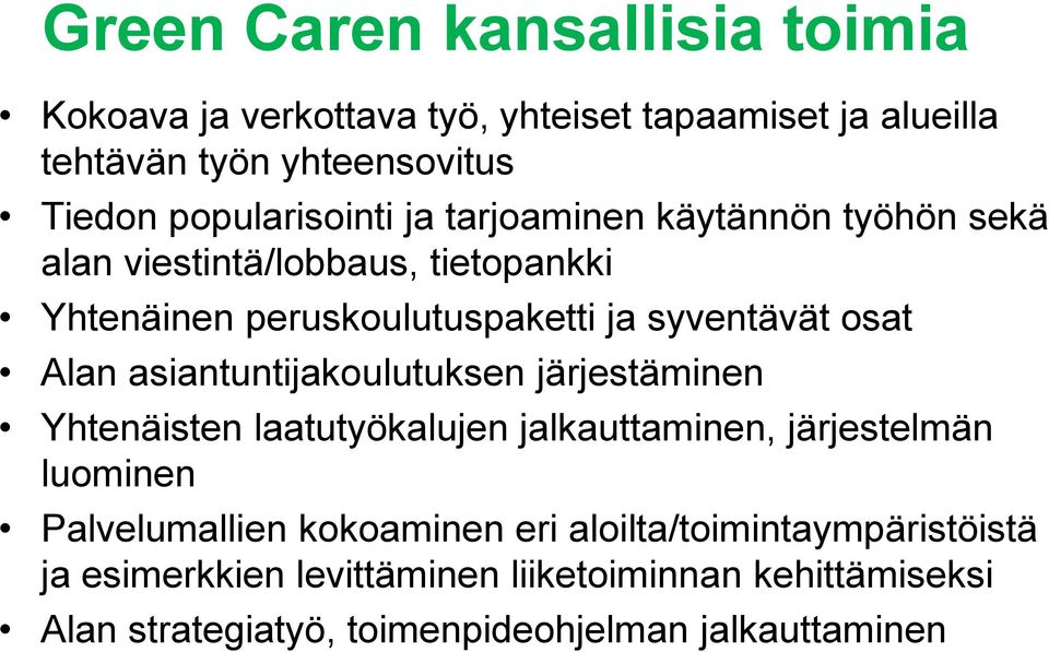 osat Alan asiantuntijakoulutuksen järjestäminen Yhtenäisten laatutyökalujen jalkauttaminen, järjestelmän luominen Palvelumallien