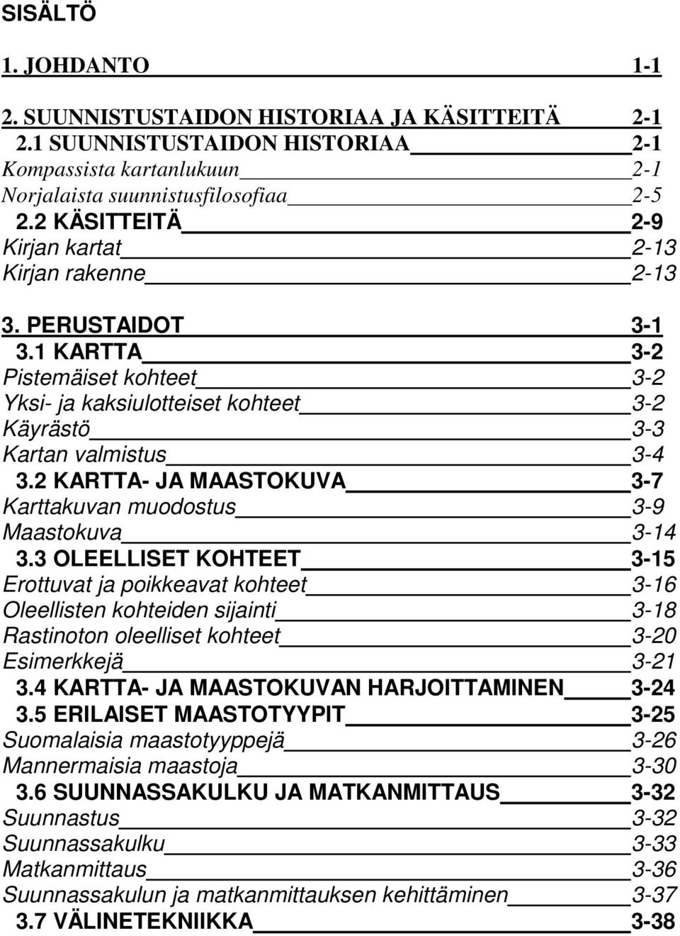 2 KARTTA- JA MAASTOKUVA 3-7 Karttakuvan muodostus 3-9 Maastokuva 3-14 3.