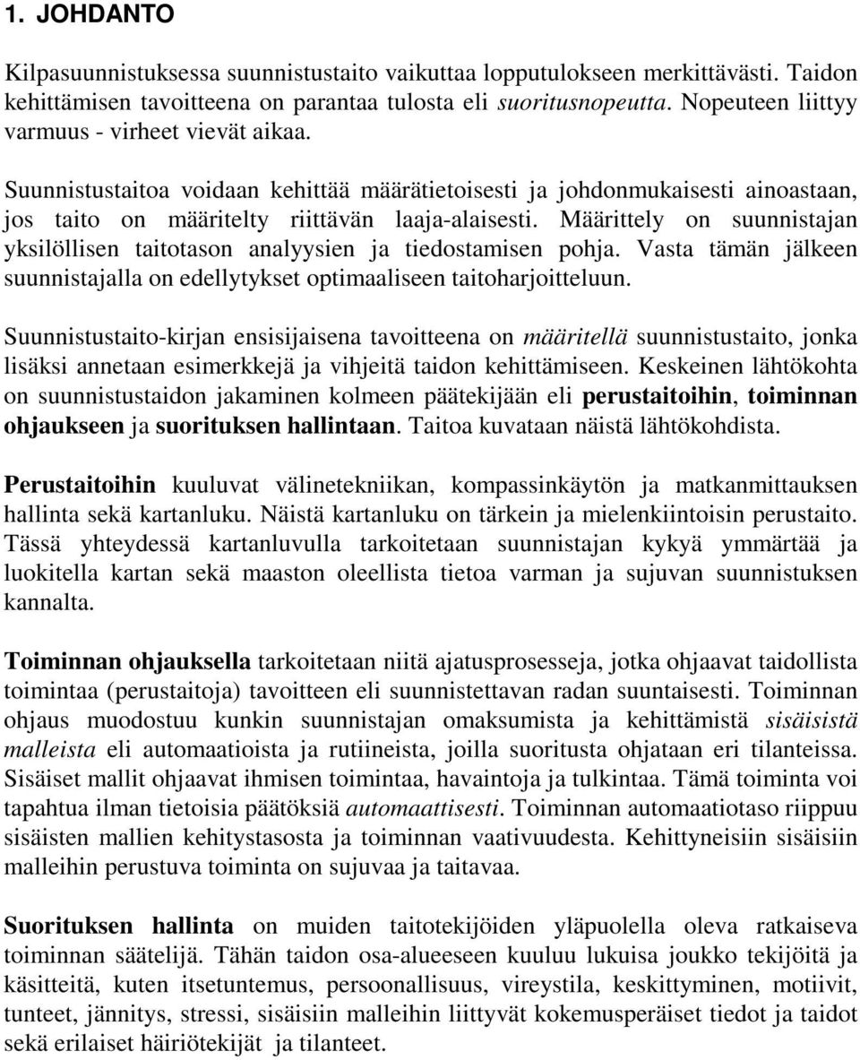 Määrittely on suunnistajan yksilöllisen taitotason analyysien ja tiedostamisen pohja. Vasta tämän jälkeen suunnistajalla on edellytykset optimaaliseen taitoharjoitteluun.