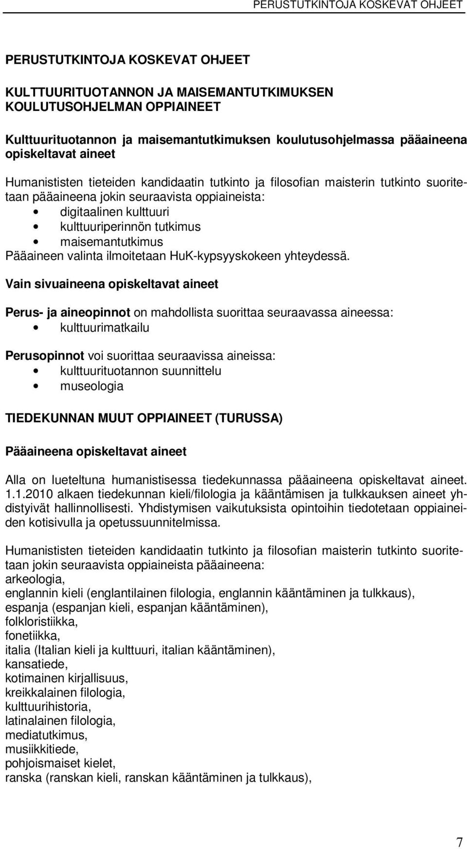 kulttuuriperinnön tutkimus maisemantutkimus Pääaineen valinta ilmoitetaan HuK-kypsyyskokeen yhteydessä.