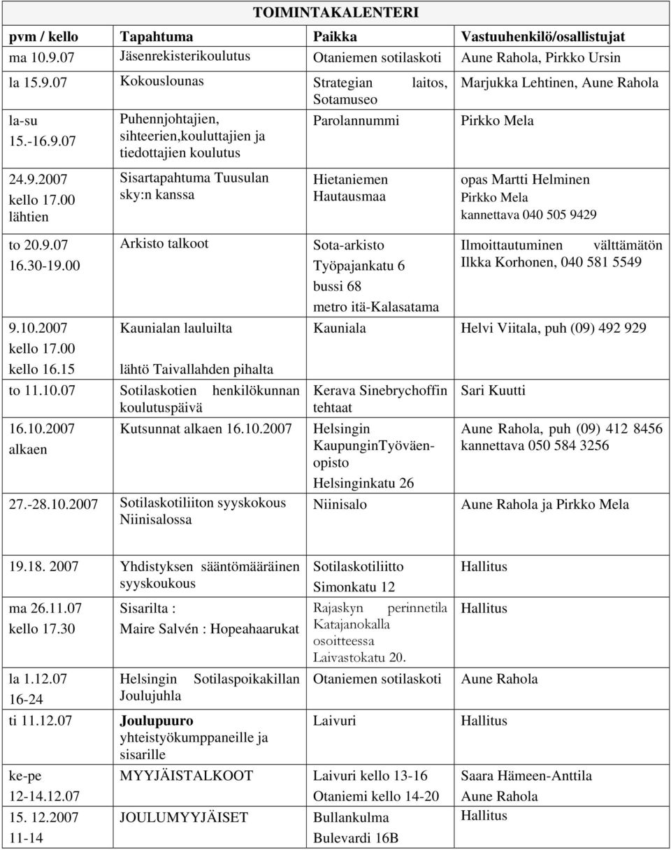 2007 Kaunialan lauluilta kello 17.00 kello 16.15 lähtö Taivallahden pihalta to 11.10.