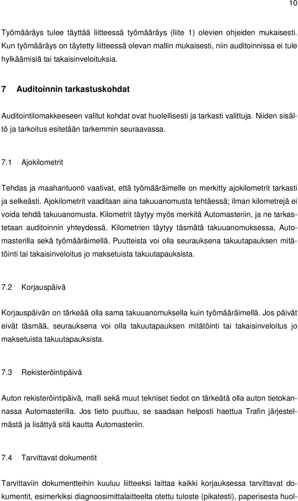 7 Auditoinnin tarkastuskohdat Auditointilomakkeeseen valitut kohdat ovat huolellisesti ja tarkasti valittuja. Niiden sisältö ja tarkoitus esitetään tarkemmin seuraavassa. 7.