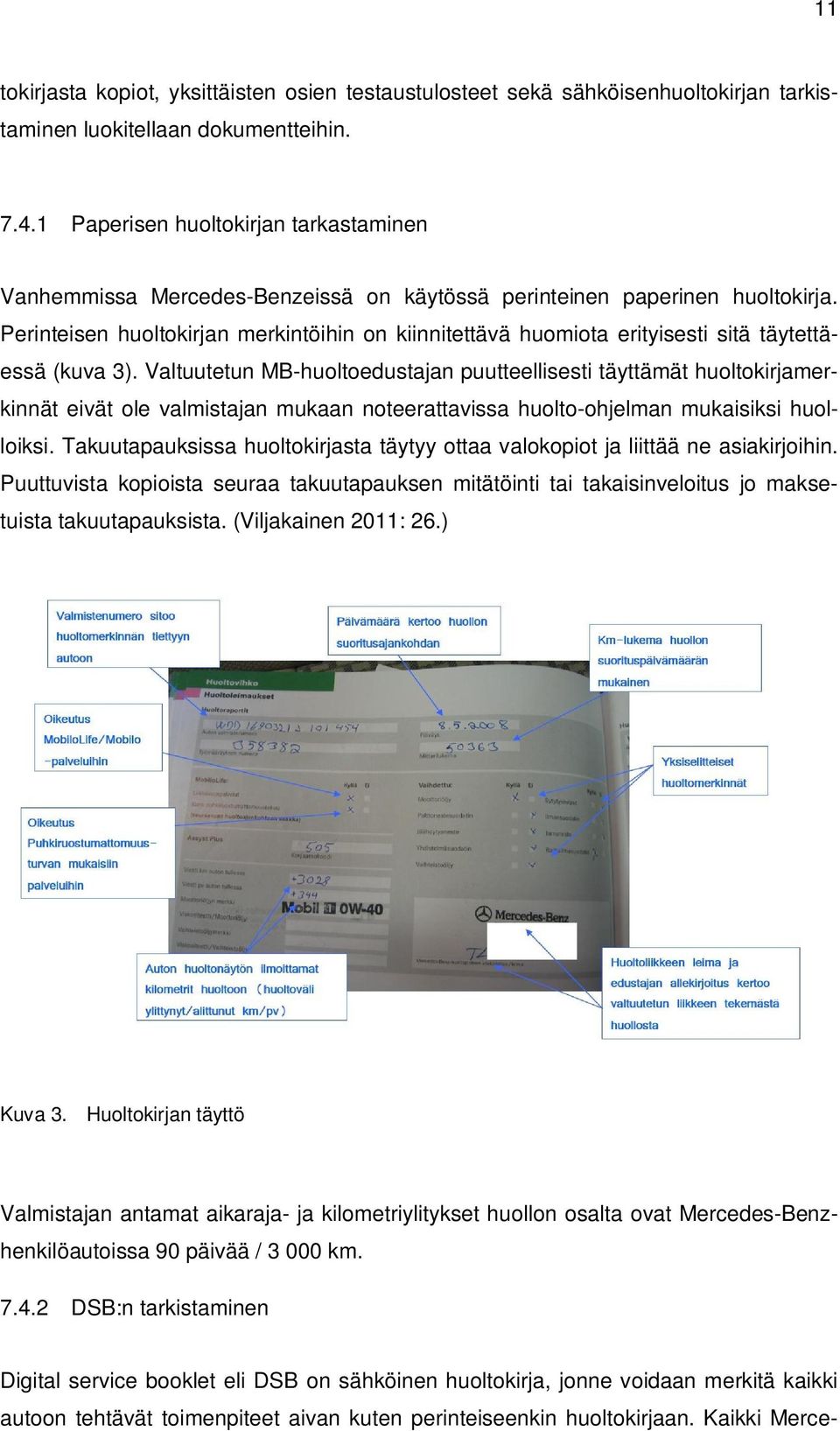 Perinteisen huoltokirjan merkintöihin on kiinnitettävä huomiota erityisesti sitä täytettäessä (kuva 3).