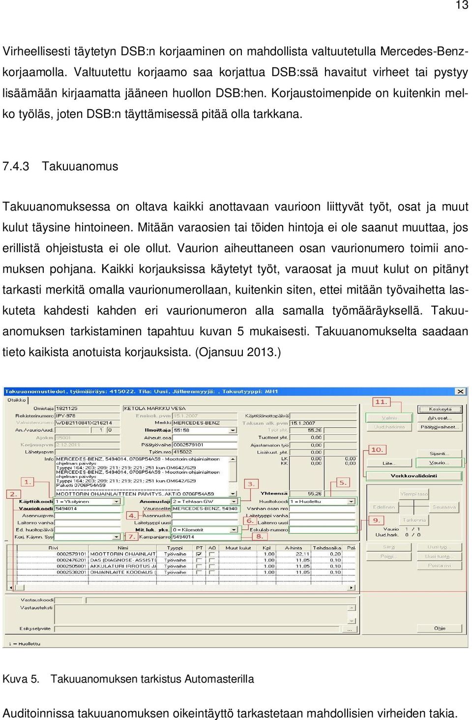 Korjaustoimenpide on kuitenkin melko työläs, joten DSB:n täyttämisessä pitää olla tarkkana. 7.4.