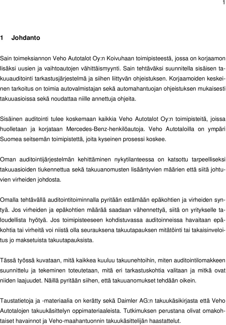 Korjaamoiden keskeinen tarkoitus on toimia autovalmistajan sekä automahantuojan ohjeistuksen mukaisesti takuuasioissa sekä noudattaa niille annettuja ohjeita.