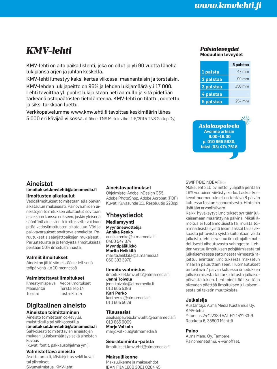 KMV-lehti on tilattu, odotettu ja siksi tarkkaan luettu. Verkkopalvelue www.kmvlehti.fi tavoittaa keskimäärin lähes 5 000 eri kävijää viikossa.