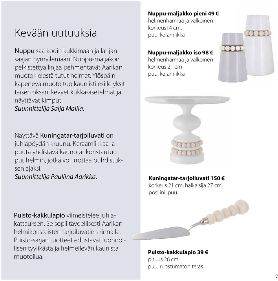 Nuppu-maljakko pieni 49 helmenharmaa ja valkoinen korkeus14 cm, puu, keramiikka Nuppu-maljakko iso 98 helmenharmaa ja valkoinen korkeus 21 cm puu, keramiikka Näyttävä Kuningatar-tarjoiluvati on