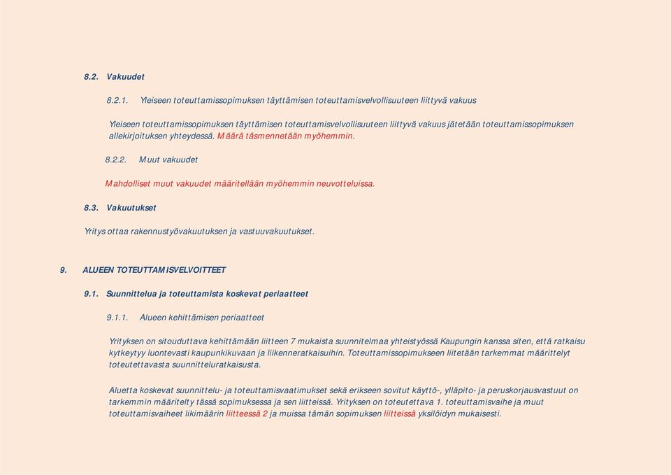 toteuttamissopimuksen allekirjoituksen yhteydessä. Määrä täsmennetään myöhemmin. 8.2.2. Muut vakuudet Mahdolliset muut vakuudet määritellään myöhemmin neuvotteluissa. 8.3.