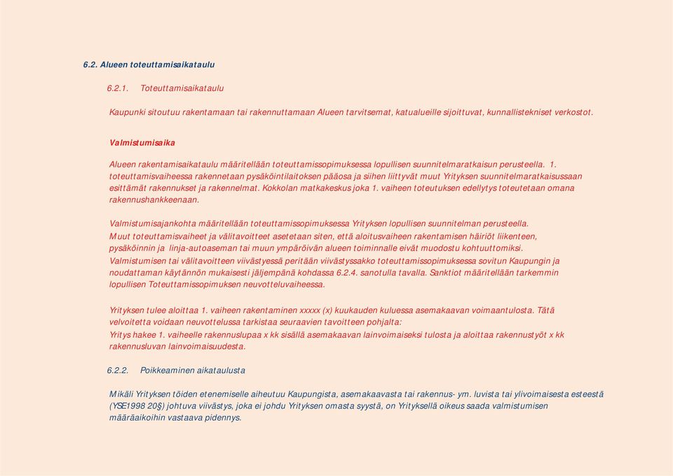 toteuttamisvaiheessa rakennetaan pysäköintilaitoksen pääosa ja siihen liittyvät muut Yrityksen suunnitelmaratkaisussaan esittämät rakennukset ja rakennelmat. Kokkolan matkakeskus joka 1.
