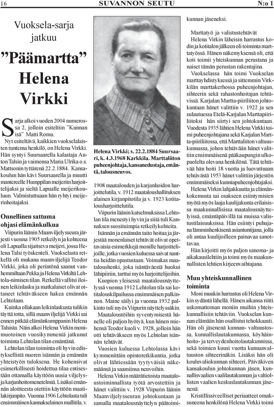 Kansakoulun hän kävi Suursaarella ja muutti mantereelle Humppilan meijeriin harjoittelijaksi ja sieltä Lapualle meijerikouluun. Valmistuttuaan hän ryhtyi meijerinhoitajaksi.